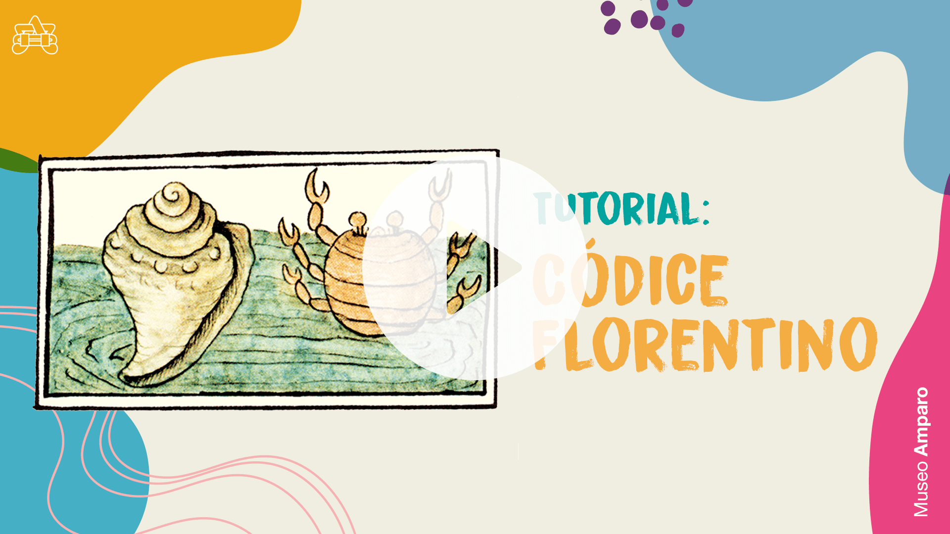 Tutorial | Códice florentino | Museo Amparo, Puebla.