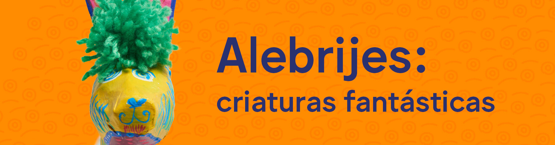 Alebrijes: criaturas fantásticas | Museo Amparo, Puebla | Museo Amparo, Puebla.